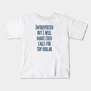 Introverted but will make cold calls for top dollar Kids T-Shirt